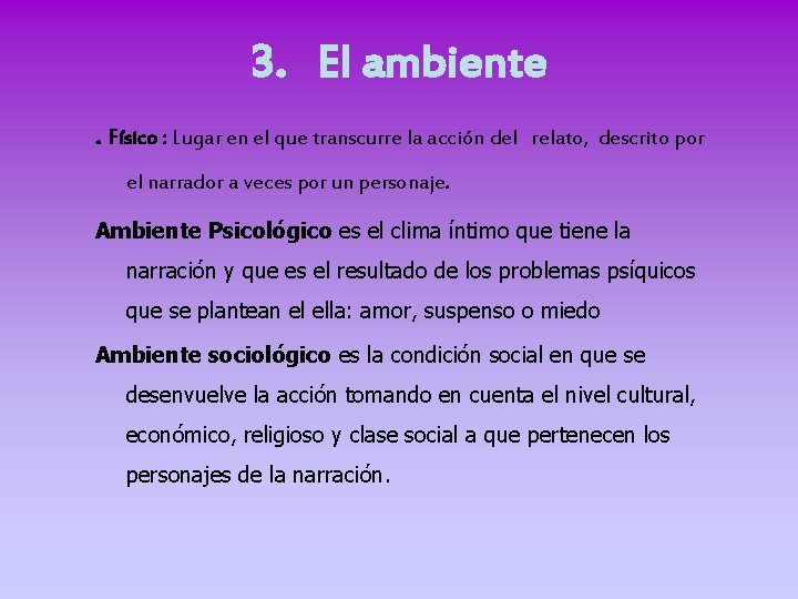 3. El ambiente. Físico : Lugar en el que transcurre la acción del relato,