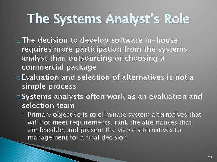 The Systems Analyst’s Role � The decision to develop software in-house requires more participation The Systems Analyst’s Role � The decision to develop software in-house requires more participation