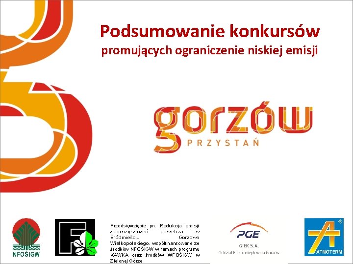 Podsumowanie konkursów promujących ograniczenie niskiej emisji Przedsięwzięcie pn. Redukcja emisji zanieczysz-czeń powietrza w Śródmieściu Podsumowanie konkursów promujących ograniczenie niskiej emisji Przedsięwzięcie pn. Redukcja emisji zanieczysz-czeń powietrza w Śródmieściu