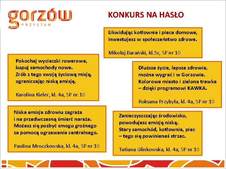 KONKURS NA HASŁO Likwidując kotłownie i piece domowe, inwestujesz w społeczeństwo zdrowe. Mikołaj Barański, KONKURS NA HASŁO Likwidując kotłownie i piece domowe, inwestujesz w społeczeństwo zdrowe. Mikołaj Barański,