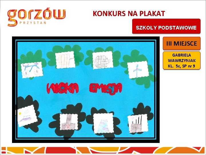 KONKURS NA PLAKAT SZKOŁY PODSTAWOWE III MIEJSCE GABRIELA WAWRZYNIAK KL. 5 c, SP nr KONKURS NA PLAKAT SZKOŁY PODSTAWOWE III MIEJSCE GABRIELA WAWRZYNIAK KL. 5 c, SP nr