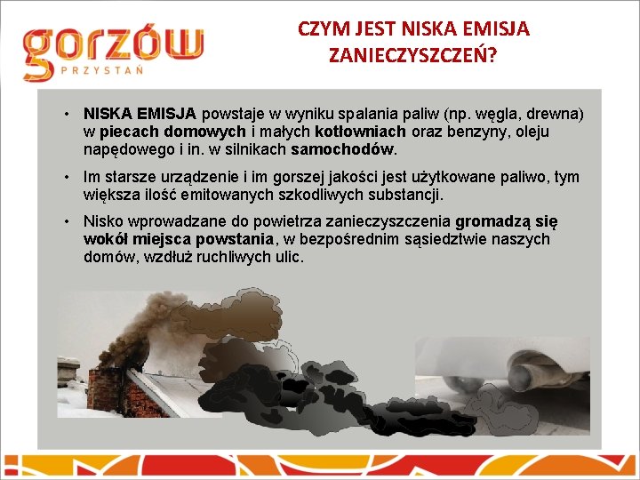 CZYM JEST NISKA EMISJA ZANIECZYSZCZEŃ? • NISKA EMISJA powstaje w wyniku spalania paliw (np.