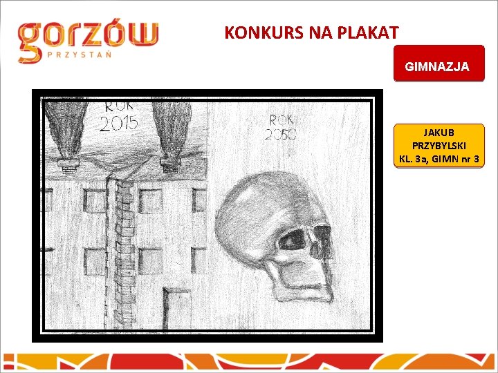 KONKURS NA PLAKAT GIMNAZJA JAKUB PRZYBYLSKI KL. 3 a, GIMN nr 3 KONKURS NA PLAKAT GIMNAZJA JAKUB PRZYBYLSKI KL. 3 a, GIMN nr 3