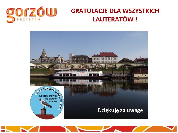 GRATULACJE DLA WSZYSTKICH LAUTERATÓW ! Dziękuję za uwagę 