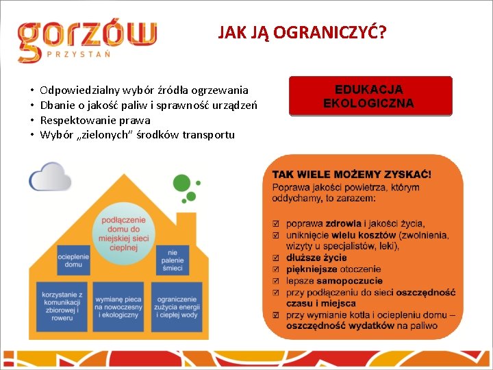 JAK JĄ OGRANICZYĆ? • • Odpowiedzialny wybór źródła ogrzewania Dbanie o jakość paliw i JAK JĄ OGRANICZYĆ? • • Odpowiedzialny wybór źródła ogrzewania Dbanie o jakość paliw i