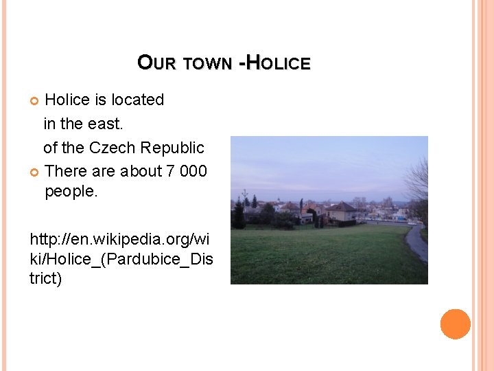 OUR TOWN - HOLICE Holice is located in the east. of the Czech Republic