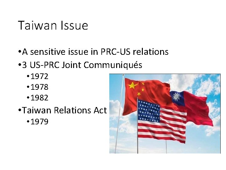 Taiwan Issue • A sensitive issue in PRC-US relations • 3 US-PRC Joint Communiqués Taiwan Issue • A sensitive issue in PRC-US relations • 3 US-PRC Joint Communiqués
