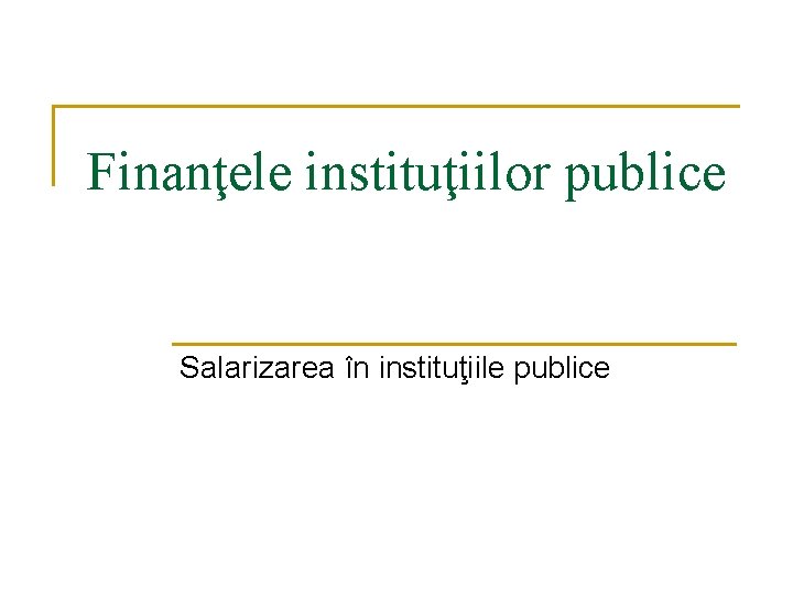 Finanţele instituţiilor publice Salarizarea în instituţiile publice 
