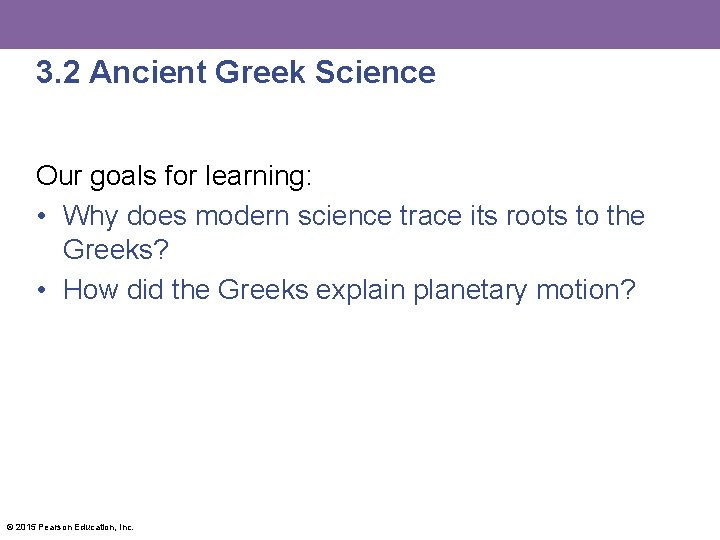 3. 2 Ancient Greek Science Our goals for learning: • Why does modern science