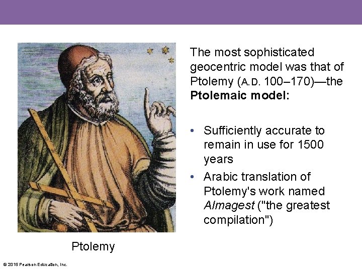 The most sophisticated geocentric model was that of Ptolemy (A. D. 100– 170)—the Ptolemaic