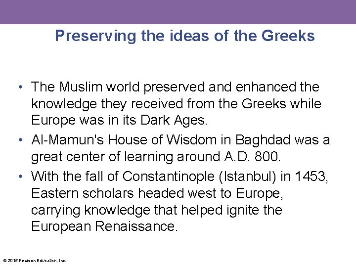 Preserving the ideas of the Greeks • The Muslim world preserved and enhanced the