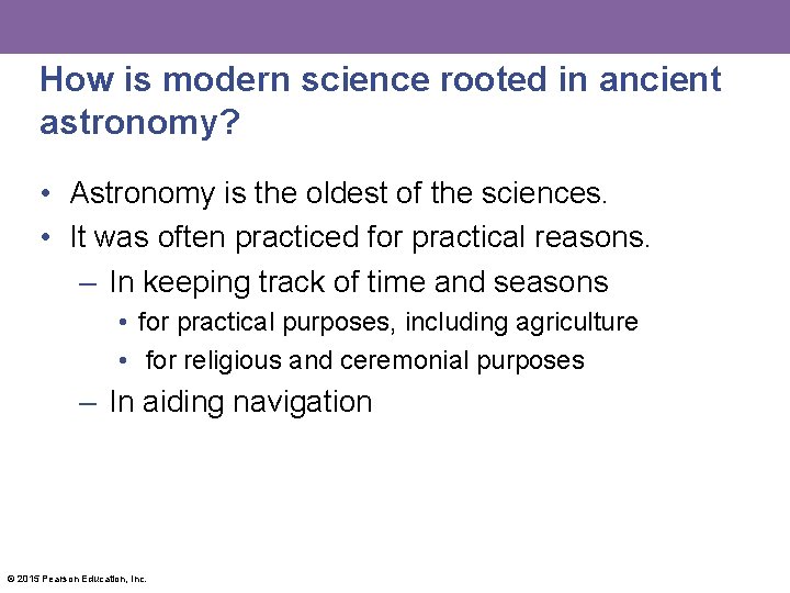 How is modern science rooted in ancient astronomy? • Astronomy is the oldest of