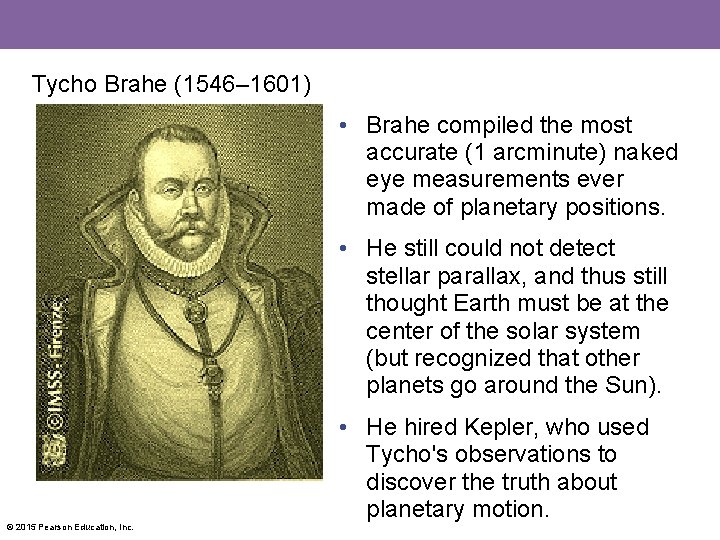 Tycho Brahe (1546– 1601) • Brahe compiled the most accurate (1 arcminute) naked eye