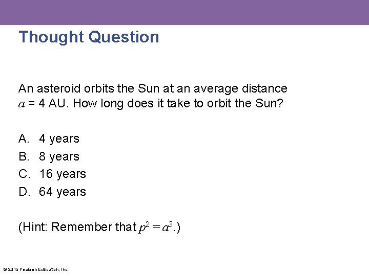 Thought Question An asteroid orbits the Sun at an average distance a = 4