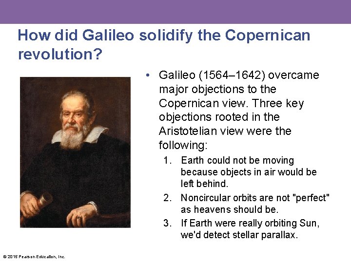 How did Galileo solidify the Copernican revolution? • Galileo (1564– 1642) overcame major objections