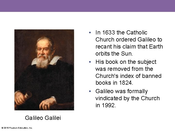  • In 1633 the Catholic Church ordered Galileo to recant his claim that