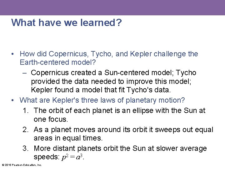What have we learned? • How did Copernicus, Tycho, and Kepler challenge the Earth-centered