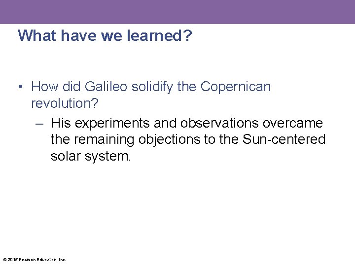 What have we learned? • How did Galileo solidify the Copernican revolution? – His