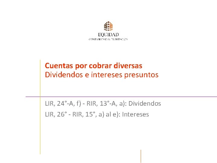 Cuentas por cobrar diversas Dividendos e intereses presuntos LIR, 24°-A, f) - RIR, 13°-A,