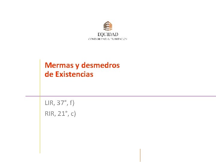 Mermas y desmedros de Existencias LIR, 37°, f) RIR, 21°, c) 