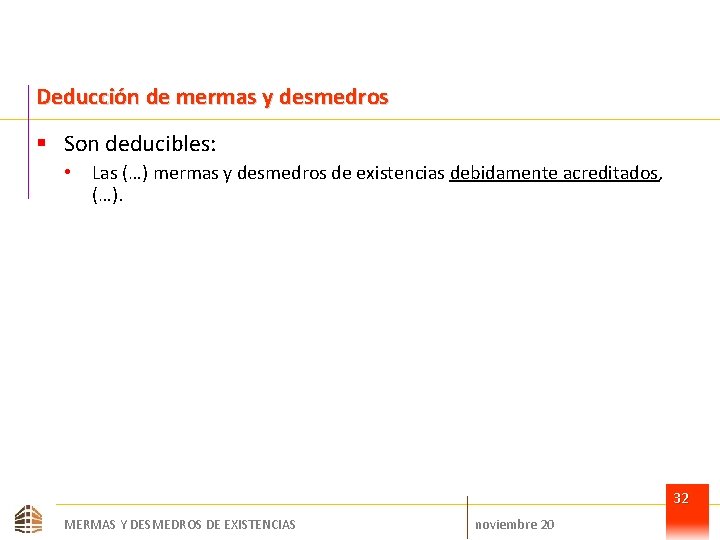 Deducción de mermas y desmedros § Son deducibles: • Las (…) mermas y desmedros