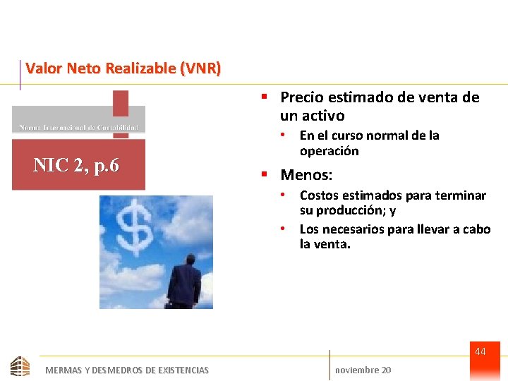 Valor Neto Realizable (VNR) § Precio estimado de venta de un activo • NIC