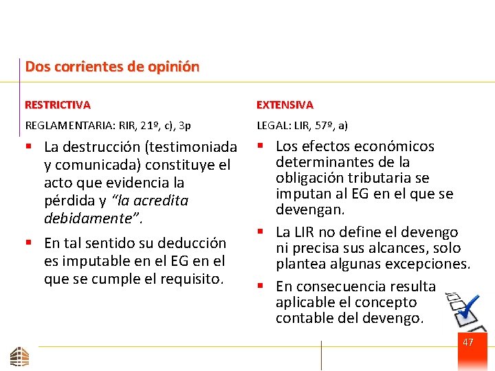 Dos corrientes de opinión RESTRICTIVA EXTENSIVA REGLAMENTARIA: RIR, 21º, c), 3 p LEGAL: LIR,