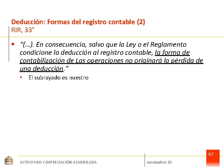 Deducción: Formas del registro contable (2) RIR, 33° § “(…). En consecuencia, salvo que