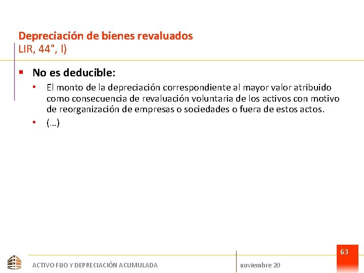 Depreciación de bienes revaluados LIR, 44°, l) § No es deducible: • • El