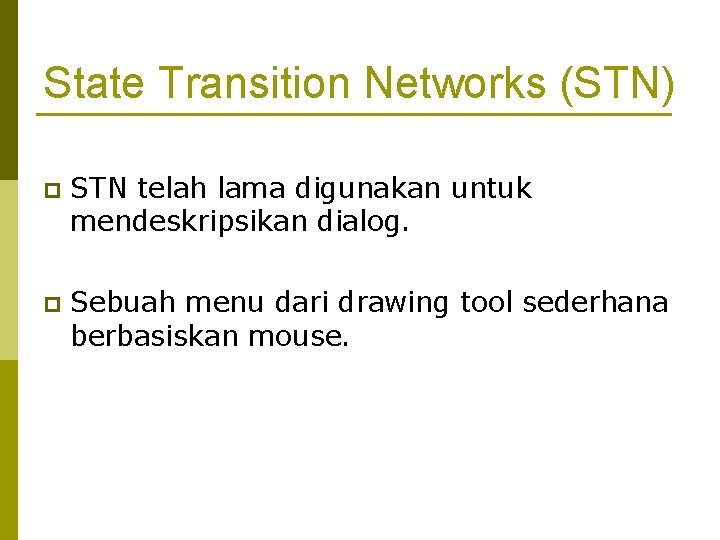 State Transition Networks (STN) p STN telah lama digunakan untuk mendeskripsikan dialog. p Sebuah