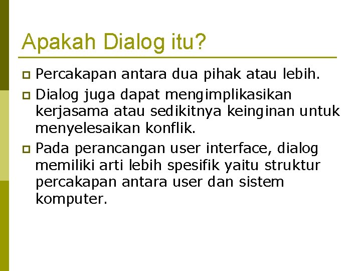 Apakah Dialog itu? Percakapan antara dua pihak atau lebih. p Dialog juga dapat mengimplikasikan