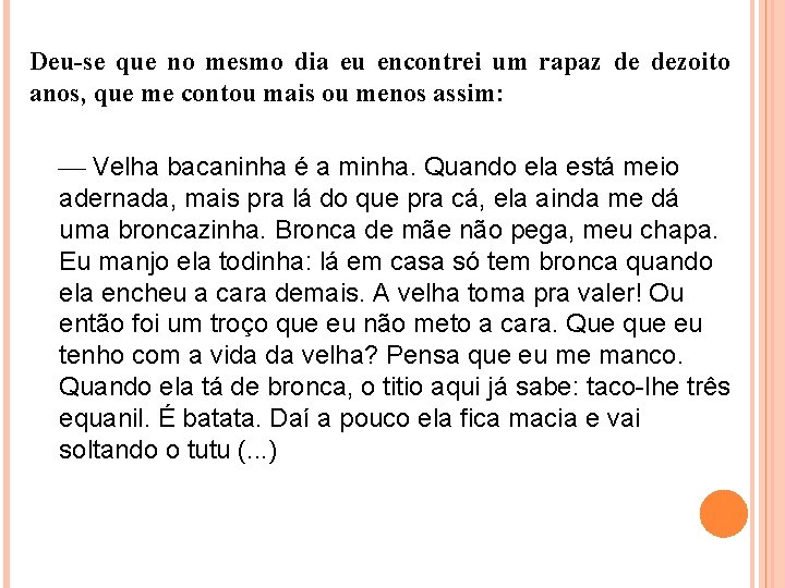 Deu-se que no mesmo dia eu encontrei um rapaz de dezoito anos, que me