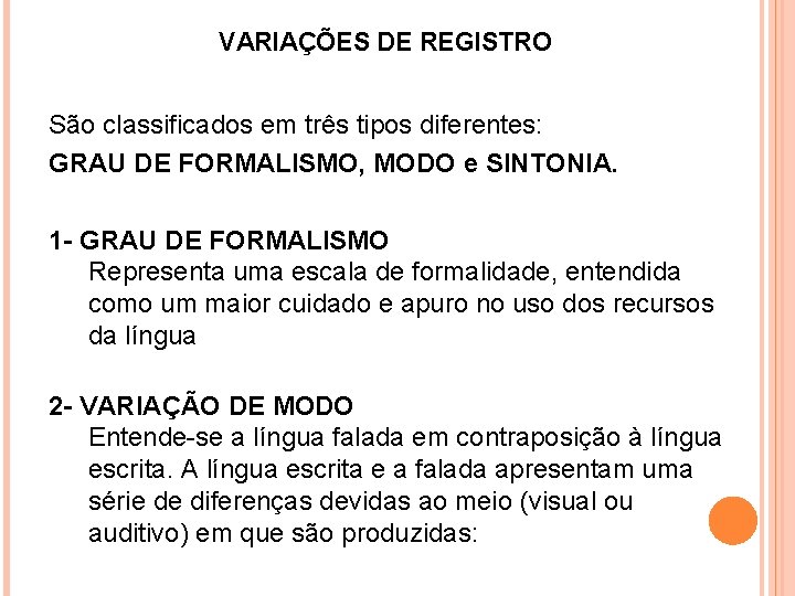 VARIAÇÕES DE REGISTRO São classificados em três tipos diferentes: GRAU DE FORMALISMO, MODO e