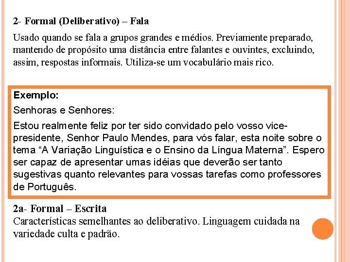 2 - Formal (Deliberativo) – Fala Usado quando se fala a grupos grandes e