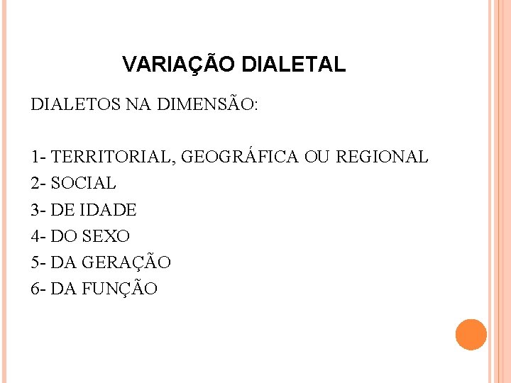 VARIAÇÃO DIALETAL DIALETOS NA DIMENSÃO: 1 - TERRITORIAL, GEOGRÁFICA OU REGIONAL 2 - SOCIAL