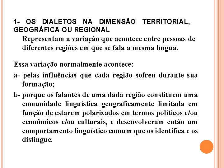 1 - OS DIALETOS NA DIMENSÃO TERRITORIAL, GEOGRÁFICA OU REGIONAL Representam a variação que