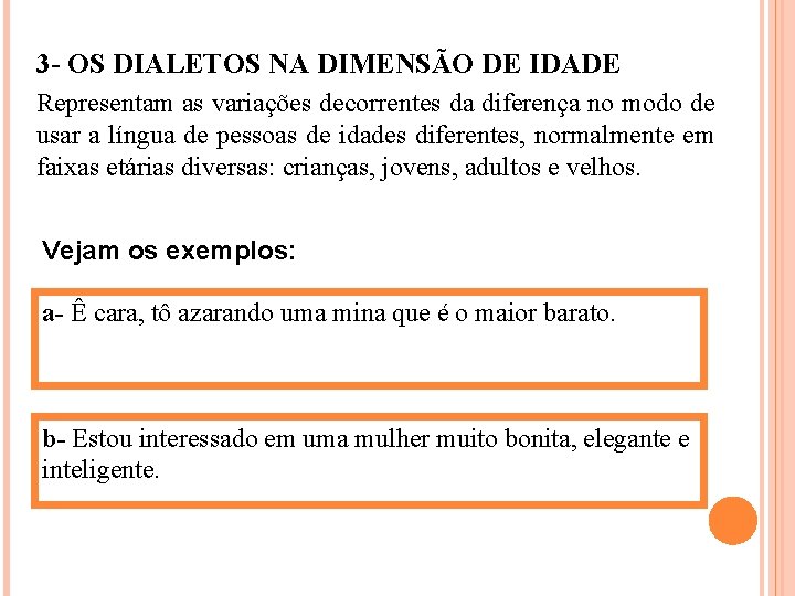 3 - OS DIALETOS NA DIMENSÃO DE IDADE Representam as variações decorrentes da diferença