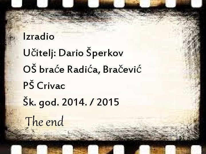 Izradio Učitelj: Dario Šperkov OŠ braće Radića, Bračević PŠ Crivac Šk. god. 2014. /