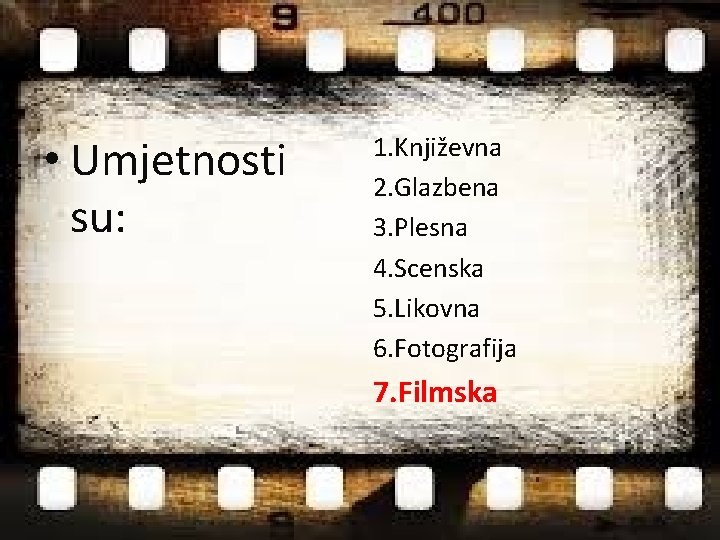  • Umjetnosti su: 1. Književna 2. Glazbena 3. Plesna 4. Scenska 5. Likovna