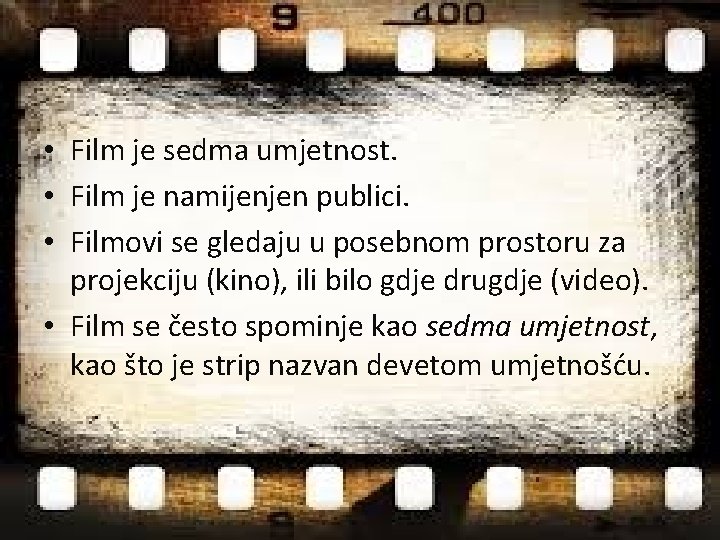  • Film je sedma umjetnost. • Film je namijenjen publici. • Filmovi se