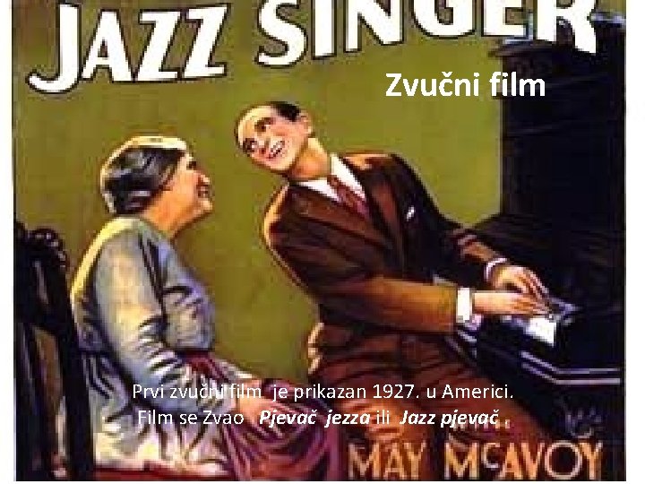 Zvučni film Prvi zvučni film je prikazan 1927. u Americi. Film se Zvao Pjevač