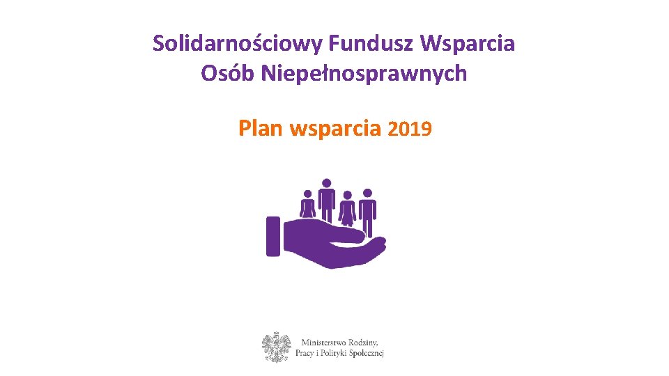 Solidarnościowy Fundusz Wsparcia Osób Niepełnosprawnych Plan wsparcia 2019 