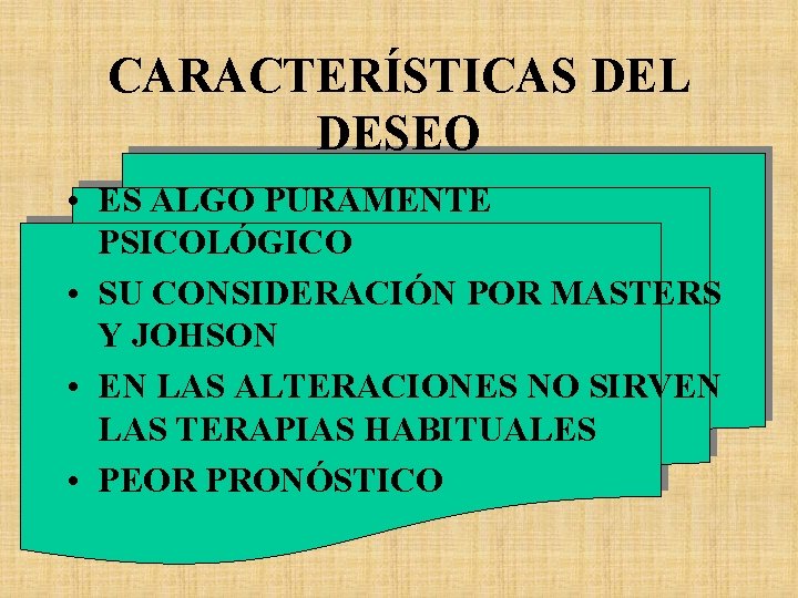 CARACTERÍSTICAS DEL DESEO • ES ALGO PURAMENTE PSICOLÓGICO • SU CONSIDERACIÓN POR MASTERS Y