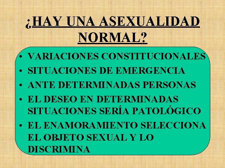 ¿HAY UNA ASEXUALIDAD NORMAL? • • VARIACIONES CONSTITUCIONALES SITUACIONES DE EMERGENCIA ANTE DETERMINADAS PERSONAS