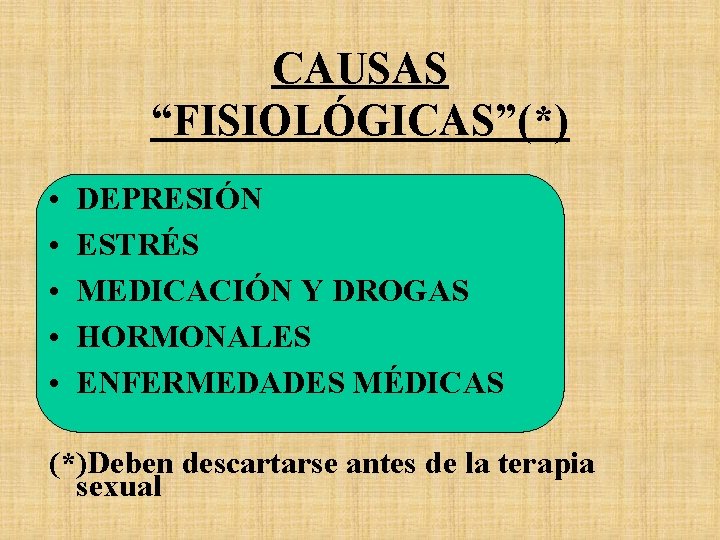 CAUSAS “FISIOLÓGICAS”(*) • • • DEPRESIÓN ESTRÉS MEDICACIÓN Y DROGAS HORMONALES ENFERMEDADES MÉDICAS (*)Deben