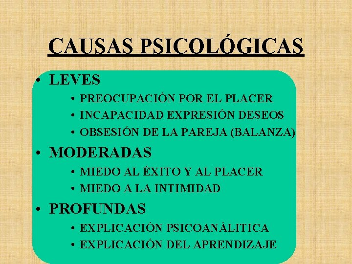 CAUSAS PSICOLÓGICAS • LEVES • PREOCUPACIÓN POR EL PLACER • INCAPACIDAD EXPRESIÓN DESEOS •
