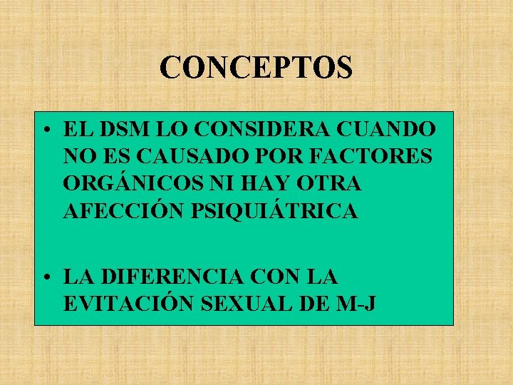 CONCEPTOS • EL DSM LO CONSIDERA CUANDO NO ES CAUSADO POR FACTORES ORGÁNICOS NI