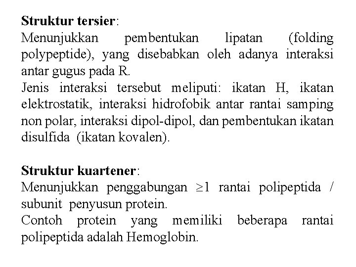 Struktur tersier: Menunjukkan pembentukan lipatan (folding polypeptide), yang disebabkan oleh adanya interaksi antar gugus