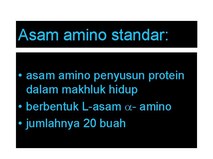 Asam amino standar: • asam amino penyusun protein dalam makhluk hidup • berbentuk L-asam