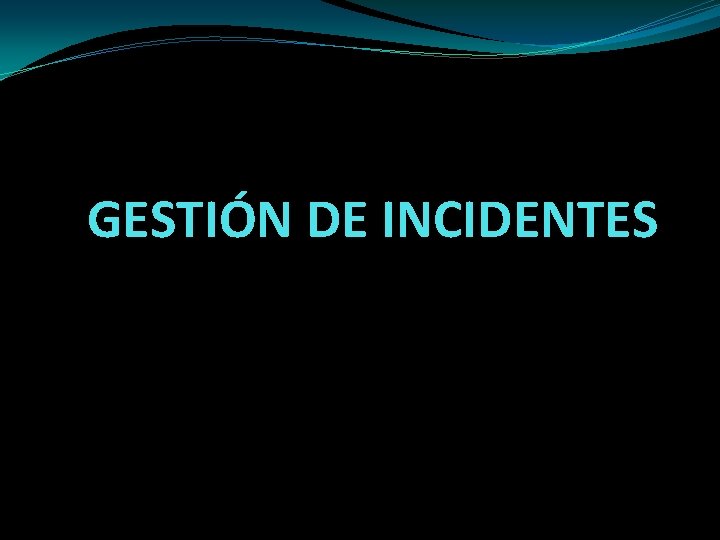 GESTIÓN DE INCIDENTES 